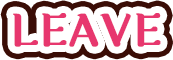 LEAVE
